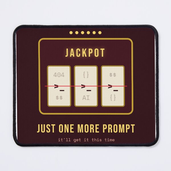 Item preview, Just One More Prompt, It'll Get It This Time — Funny AI Prompt Engineering Slot Machine designed and sold by Studio Deadpan.