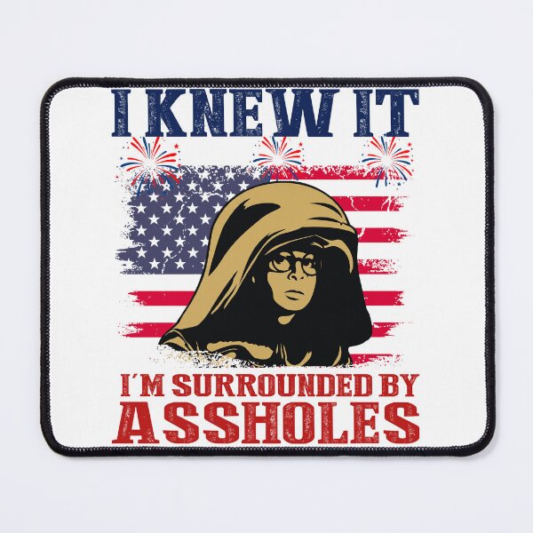 Item preview, I Knew It I'm Surrounded By Assholes Funny Movie Patriotic 4th of July designed and sold by chibichibii.