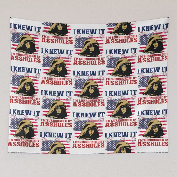 Item preview, I Knew It I'm Surrounded By Assholes Funny Movie Patriotic 4th of July designed and sold by chibichibii.