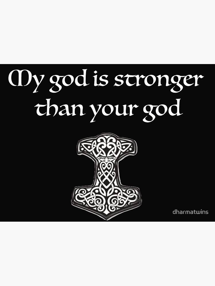 "My god is stronger than your god Thor Mjolnir Norse Mythology