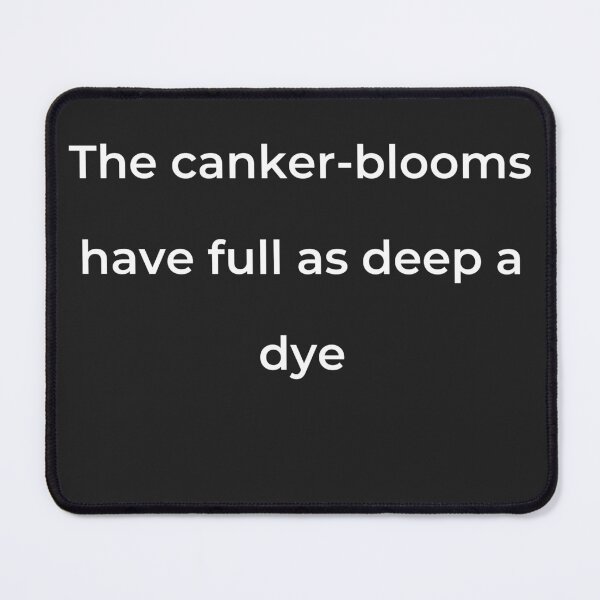 Item preview, "The canker-blooms have full as deep a dye" - print white designed and sold by ariksworld.