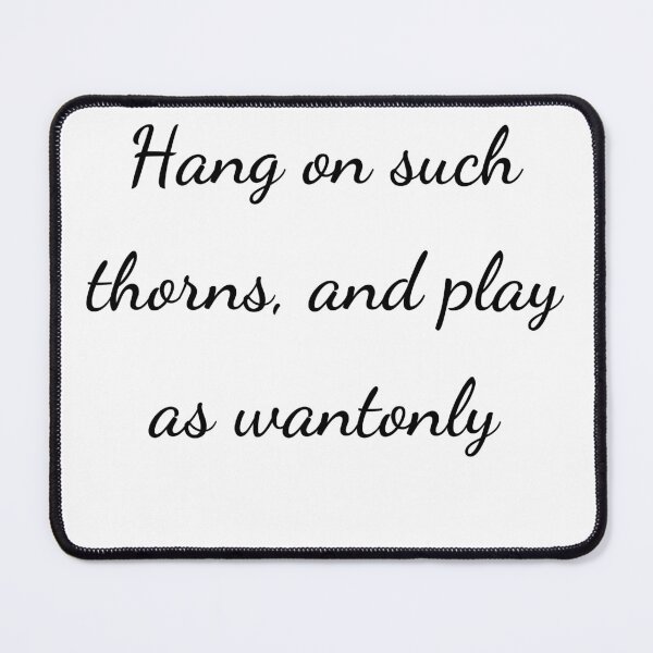 Item preview, "Hang on such thorns, and play as wantonly" - handwriting black designed and sold by ariksworld.