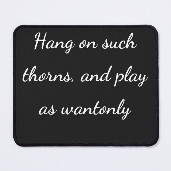 Item preview, "Hang on such thorns, and play as wantonly" - handwriting white designed and sold by ariksworld.