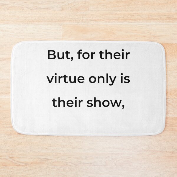 Item preview, "But, for their virtue only is their show," - print black designed and sold by ariksworld.