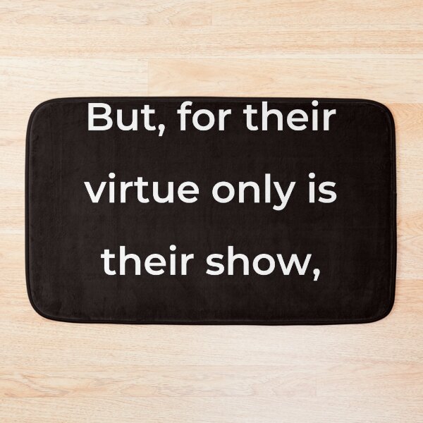 Item preview, "But, for their virtue only is their show," - print white designed and sold by ariksworld.