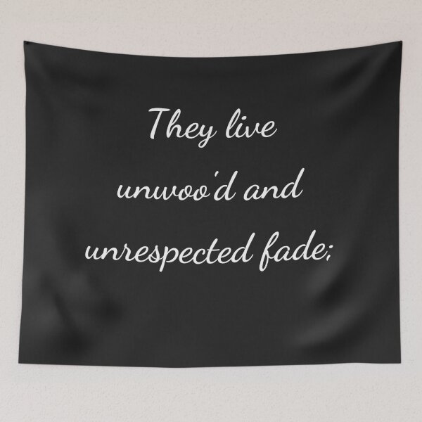 Item preview, "They live unwoo'd and unrespected fade;" - handwriting white designed and sold by ariksworld.