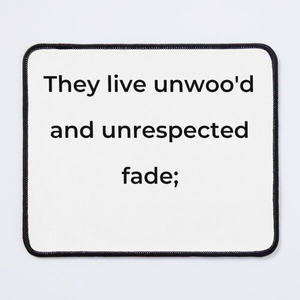 Item preview, "They live unwoo'd and unrespected fade;" - print black designed and sold by ariksworld.