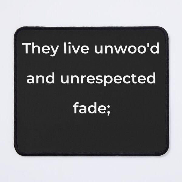 Item preview, "They live unwoo'd and unrespected fade;" - print white designed and sold by ariksworld.