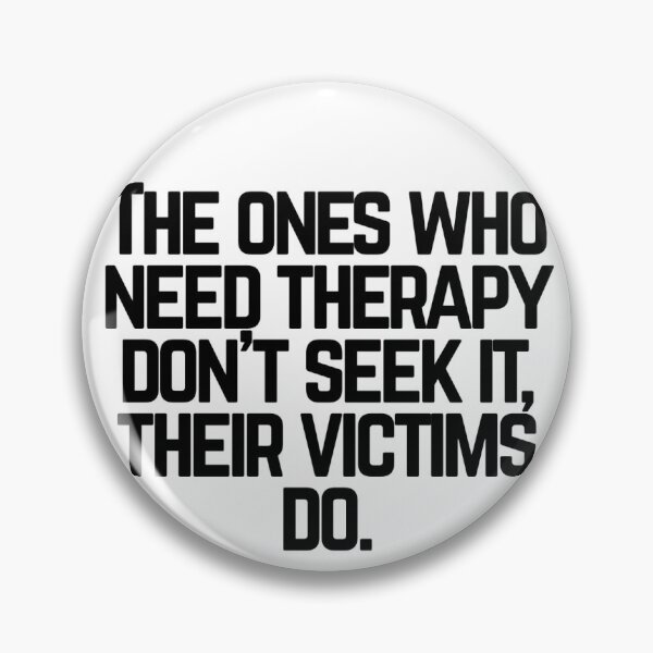 Item preview, The Ones Who Need Therapy Don’t Seek It, Their Victims Do Quote designed and sold by 2CRE8IVE4925.