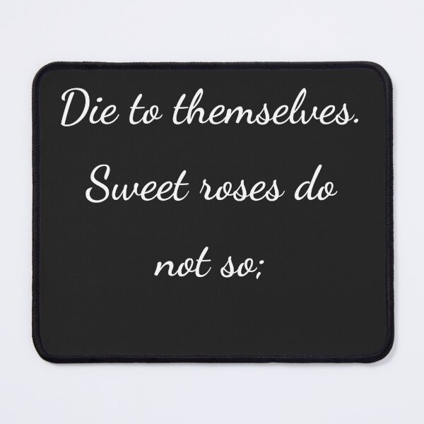 Item preview, "Die to themselves. Sweet roses do not so;" - handwriting white designed and sold by ariksworld.