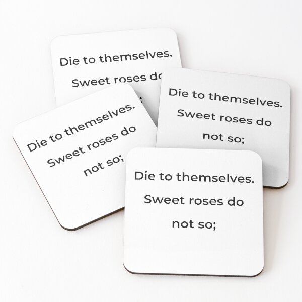 Item preview, "Die to themselves. Sweet roses do not so;" - print black designed and sold by ariksworld.