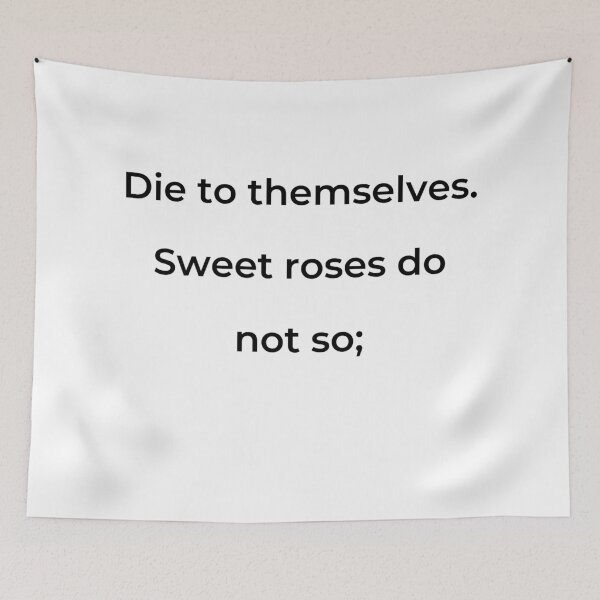 Item preview, "Die to themselves. Sweet roses do not so;" - print black designed and sold by ariksworld.