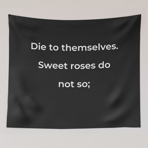Item preview, "Die to themselves. Sweet roses do not so;" - print white designed and sold by ariksworld.