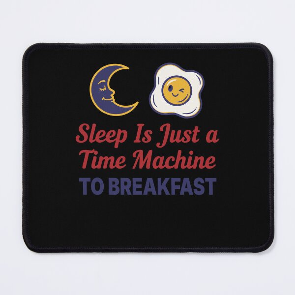 Item preview, Breakfast Sleep Is Just A Time Machine designed and sold by LuminOrb.
