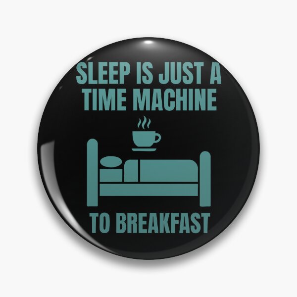 Item preview, Breakfast Funny Sleep Is Just A Time Machine designed and sold by LuminOrb.