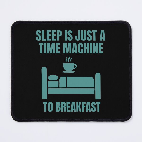 Item preview, Breakfast Funny Sleep Is Just A Time Machine designed and sold by LuminOrb.