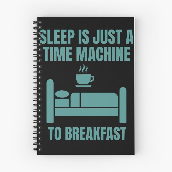 Item preview, Breakfast Funny Sleep Is Just A Time Machine designed and sold by LuminOrb.