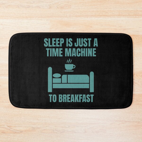 Item preview, Breakfast Funny Sleep Is Just A Time Machine designed and sold by LuminOrb.