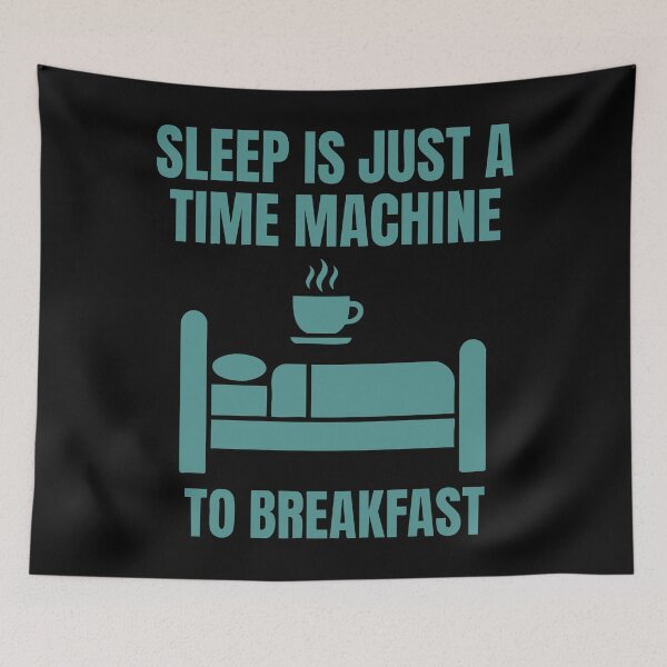 Item preview, Breakfast Funny Sleep Is Just A Time Machine designed and sold by LuminOrb.
