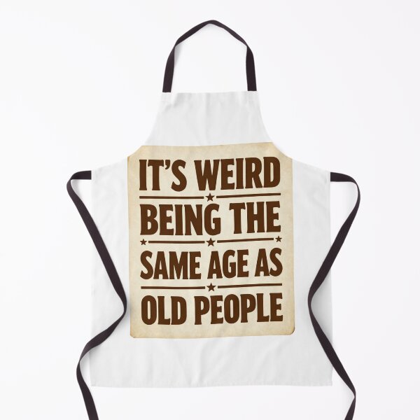 Item preview, It's Weird Being the Same Age as Old People designed and sold by Magda-Creates.