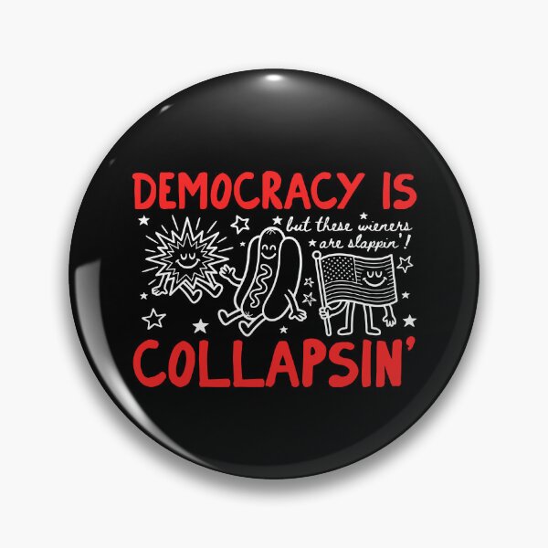 Item preview, Democracy Is Collapsin' But These Wieners Are Slappin' designed and sold by Johnny-Store.