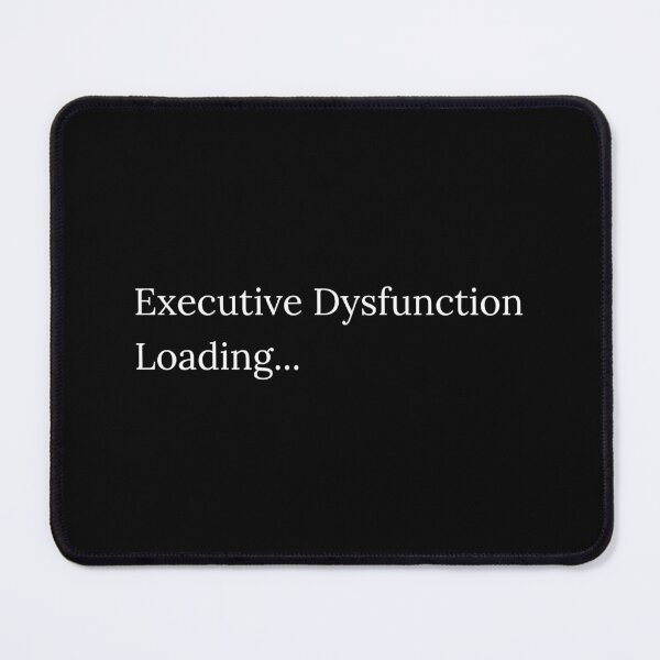 Item preview, Executive Dysfunction Loading designed and sold by odkocreative.