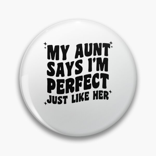 Item preview, My Aunt Says I’m Perfect Just Like Her designed and sold by Ellafeingold.