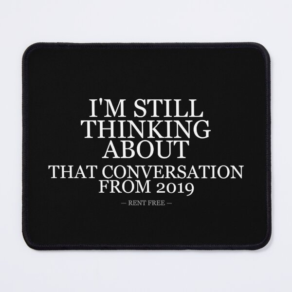 Item preview, Still Thinking About That 2019 Conversation designed and sold by LowKesDesigns.