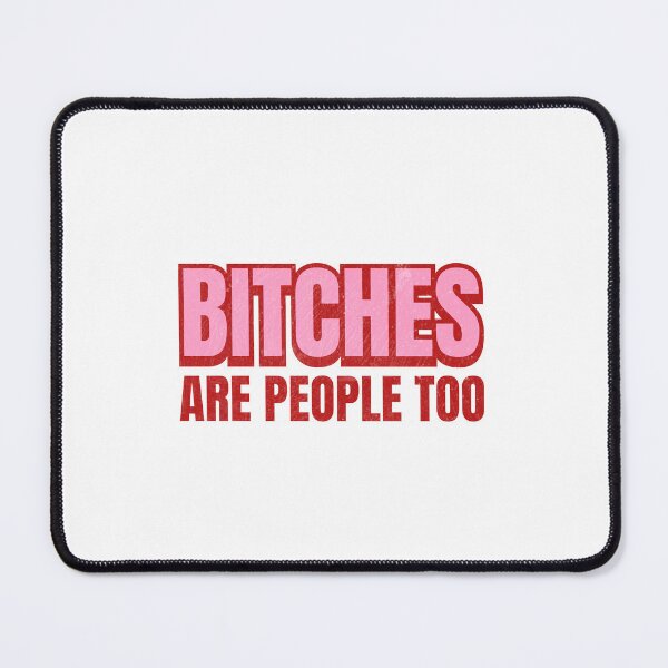 Item preview, Bitches are people too designed and sold by Hello Bee Bee.