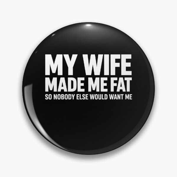 Item preview, My Wife Made Me Fat designed and sold by Worlddoodlex.