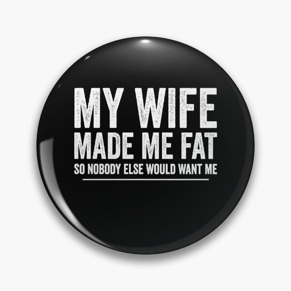 Item preview, My Wife Made Me Fat designed and sold by Worlddoodlex.