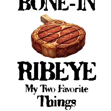 Artwork thumbnail, Bone In Ribeye My Two Favorite Things by TheEndDesign