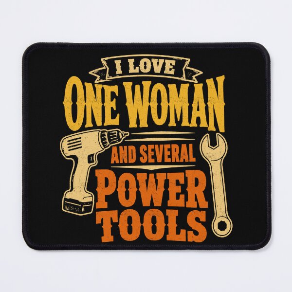 Item preview, I Love One Woman And Several Power Tools designed and sold by FreshVibe Prints.