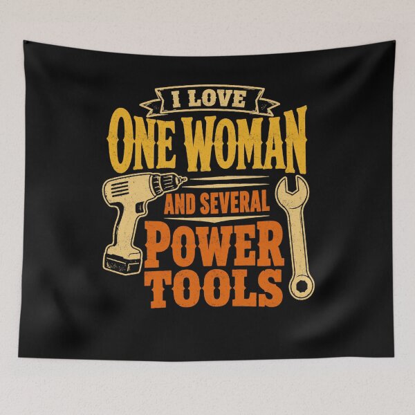 Item preview, I Love One Woman And Several Power Tools designed and sold by FreshVibe Prints.