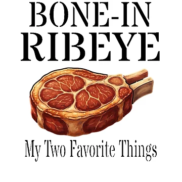 Artwork thumbnail, Bone In Ribeye My Two Favorite Things by TheEndDesign