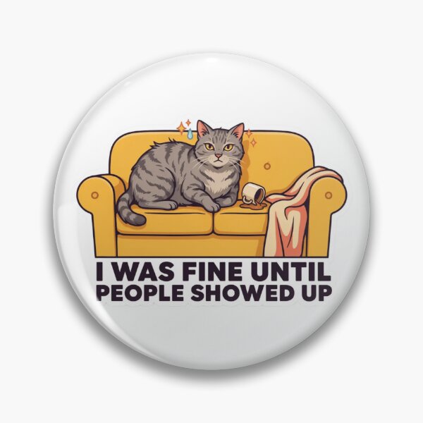 Item preview, Cute Cat I Was Fine Until People Showed Up designed and sold by Desola-Studio.
