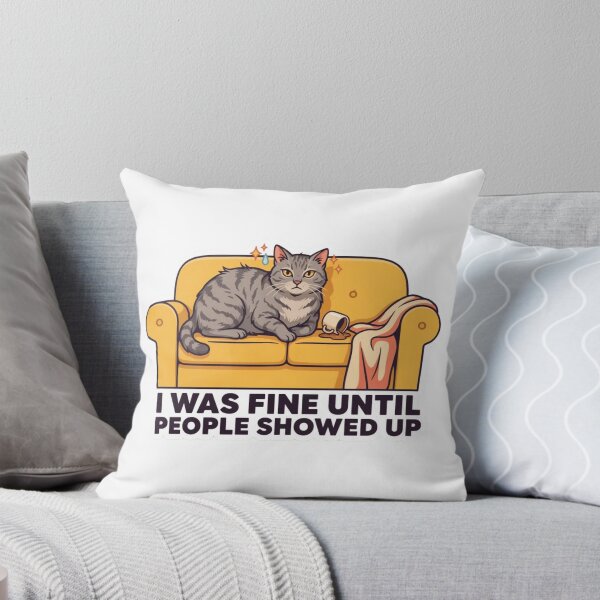 Item preview, Cute Cat I Was Fine Until People Showed Up designed and sold by Desola-Studio.