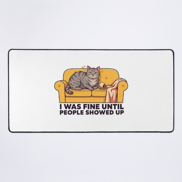 Item preview, Cute Cat I Was Fine Until People Showed Up designed and sold by Desola-Studio.
