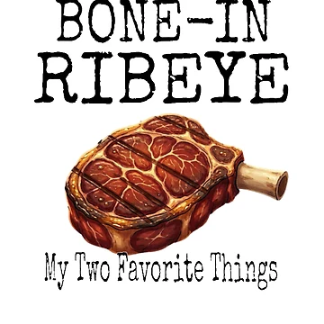 Artwork thumbnail, Bone In Ribeye My Two Favorite Things by TheEndDesign