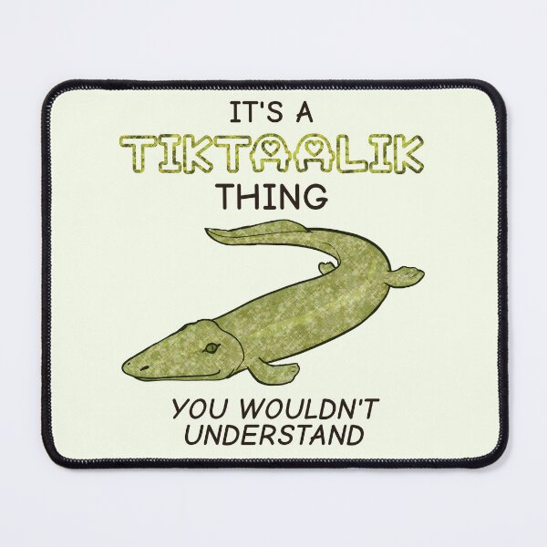Item preview, It's A Tiktaalik Thing, You Wouldn't Understand designed and sold by rornelson.