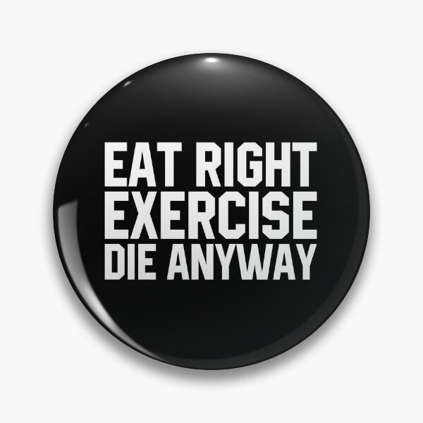 Item preview, Eat Right Exercise Die Anyway - Funny Saying designed and sold by diannitagemvi.