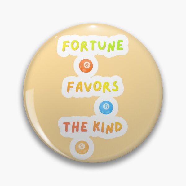 Item preview, Fortune Favors The Kind designed and sold by nogoody2shoes.