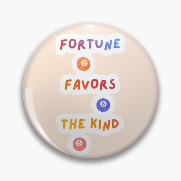 Item preview, Fortune Favors The Kind designed and sold by nogoody2shoes.