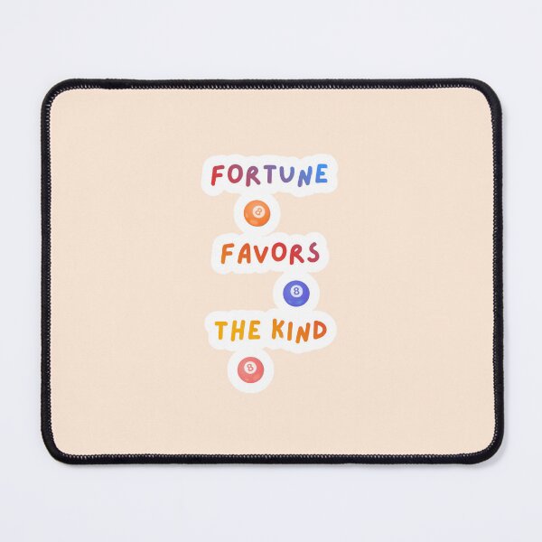 Item preview, Fortune Favors The Kind designed and sold by nogoody2shoes.