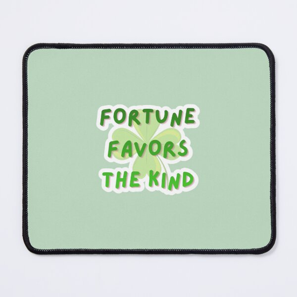 Item preview, Fortune Favors The Kind designed and sold by nogoody2shoes.
