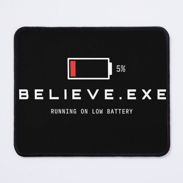 Item preview, Believe.exe Running On Low Battery Funny Tech Design designed and sold by AM   Store.