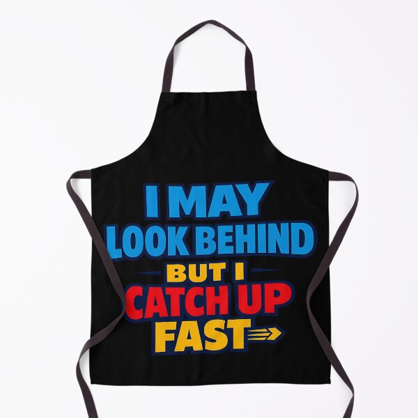 Item preview, I May Look Behind But I Catch Up Fast Motivational Quote Design designed and sold by TeeTimeTreasure.