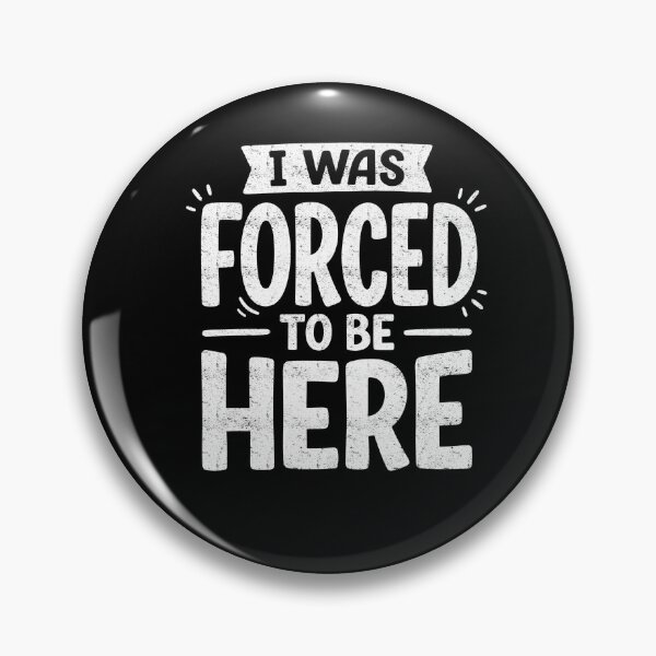 Item preview, I Was Forced To Be Here Reluctant Mood designed and sold by FreshVibe Prints.