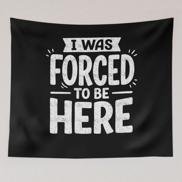 Item preview, I Was Forced To Be Here Reluctant Mood designed and sold by FreshVibe Prints.