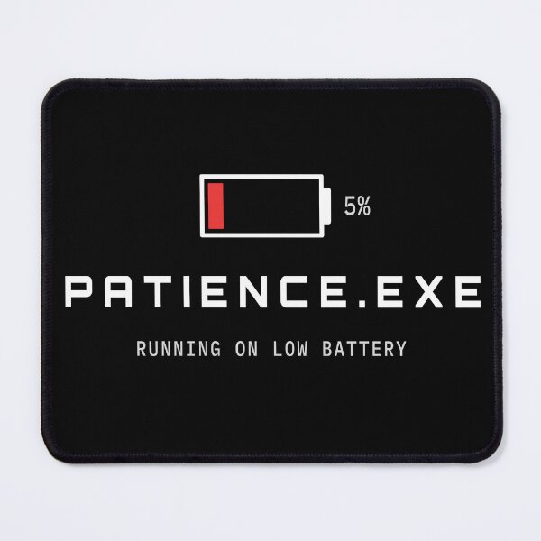 Item preview, Patience.exe Running On Low Battery Funny Tech Design designed and sold by AM   Store.